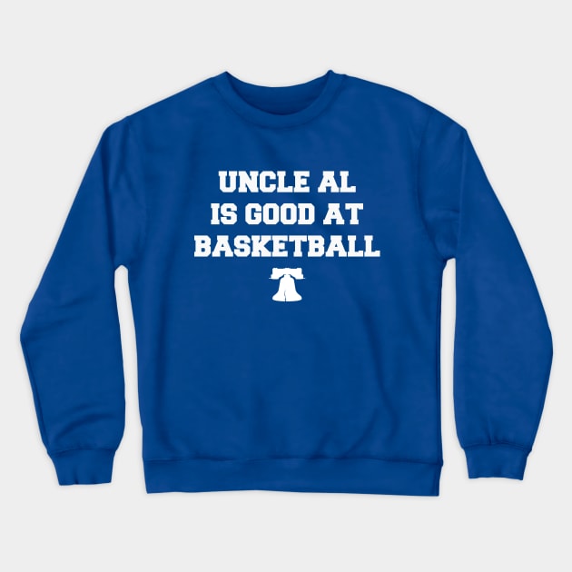 Uncle Al is Good at Basketball Crewneck Sweatshirt by Philly Drinkers